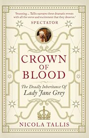 Crown of Blood: The Deadly Inheritance of Lady Jane Grey