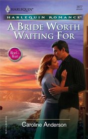 A Bride Worth Waiting For (Heart to Heart) (Harlequin Romance, No 3877)