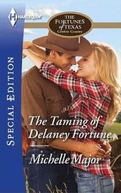 The Taming of Delaney Fortune (Fortunes of Texas: Cowboy Country, Bk 4) (Harlequin Special Edition, No 2395)