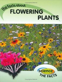 Flowering Plants (Science, the Facts)