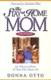 The Stay At Home Mom: For Women at Home and Those Who Want to Be