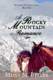 A Rocky Mountain Romance (Wyoming Mountain Tales) (Volume 2)