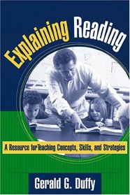 Explaining Reading: A Resource for Teaching Concepts, Skills, and Strategies