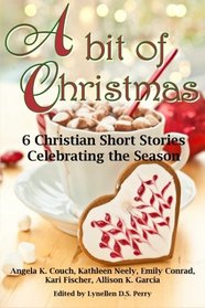A bit of Christmas: 6 Christian Short Stories Celebrating the Season