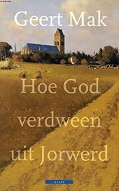 Hoe God verdween uit Jorwerd: Een Nederlands dorp in de twintigste eeuw (Dutch Edition)