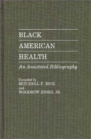 Black American Health: An Annotated Bibliography (Bibliographies and Indexes in Afro-American and African Studies)