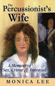 The Percussionist's Wife: A Memoir of Sex, Crime & Betrayal