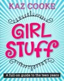 Girl Stuff: Your Full-On Guide to the Teen Years