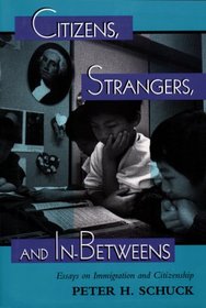 Citizens, Strangers, and In-Betweens: Essays on Immigration and Citizenship (New Perspectives on Law, Culture, & Society)