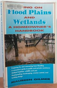 Living on Flood Plains and Wetlands: A Homeowner's High-Water Handbook