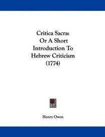 Critica Sacra: Or A Short Introduction To Hebrew Criticism (1774)