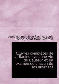 Euvres compltes de J. Racine avec une vie de L'auteur et un examen de chacun de ses ouvrages (French Edition)