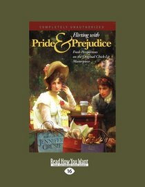 Flirting With Pride And Prejudice: Fresh Perspectives On The Original Chick Lit Masterpiece: Fresh Perspectives on the Original Chick-Lit Masterpiece