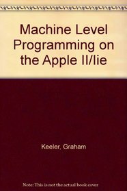 Machine Level Programming on the Apple Ii/IIE (Prentice Hall International personal computer book)