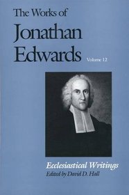 The Works of Jonathan Edwards : Volume 12: Ecclesiastical Writings (The Works of Jonathan Edwards Series)