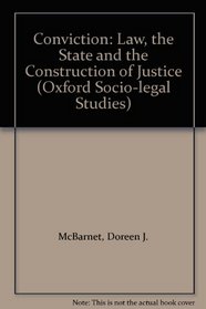 Conviction: Law, the State and the Construction of Justice (Oxford Socio-legal Studies)