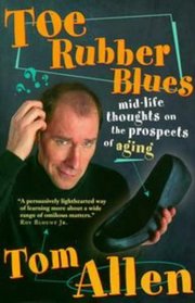 Toe Rubber Blues: Mid-Life Thoughts on the Prospects of Aging