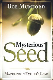 Mysterious Seed: Maturing in Father's Love