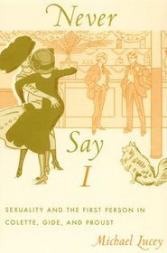 Never Say I: Sexuality and the First Person in Colette, Gide, and Proust (Series Q)