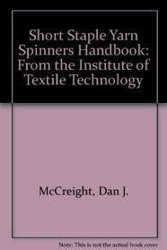 Short Staple Yarn Spinners Handbook: From the Institute of Textile Technology