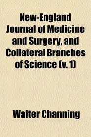 New-England Journal of Medicine and Surgery, and Collateral Branches of Science (v. 1)