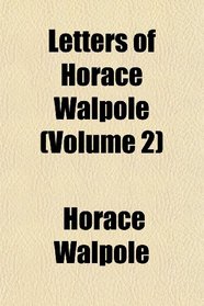 Letters of Horace Walpole (Volume 2)