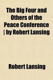 The Big Four and Others of the Peace Conference | by Robert Lansing
