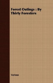 Forest Outings: By Thirty Foresters
