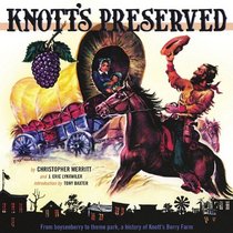 Knott's Preserved: From Boysenberry to Theme Park, the History of Knott's Berry Farm