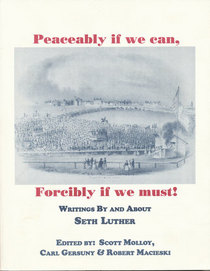 Peaceably if we can, forcibly if we must! Writings by and about Seth Luther