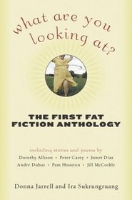 What Are You Looking At? The First Fat Fiction Anthology