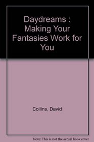 Daydreams : Making Your Fantasies Work for You