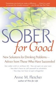 Sober for Good: New Solutions for Drinking Problems -- Advice from Those Who Have Succeeded