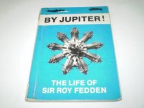 By Jupiter: The life of Sir Roy Fedden