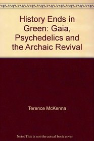 History Ends in Green: Gaia, Psychedelics and the Archaic Revival