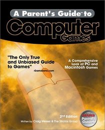 A Parent's Guide to Computer Games: A Comprehensive Look at PC and Macintosh Titles (Parent's Guide series)