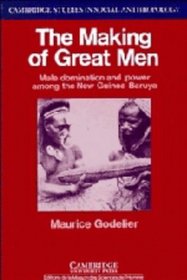 The Making of Great Men: Male Domination and Power among the New Guinea Baruya (Cambridge Studies in Social and Cultural Anthropology)