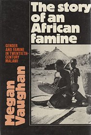 The Story of an African Famine : Gender and Famine in Twentieth-Century Malawi
