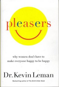 Pleasers (Why Women Don't Have to Make Everyone Happy to Be Happy)