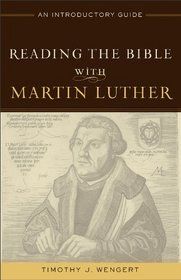 Reading the Bible with Martin Luther: An Introductory Guide