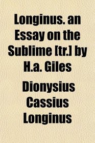 Longinus. an Essay on the Sublime [tr.] by H.a. Giles
