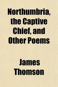 Northumbria, the Captive Chief, and Other Poems