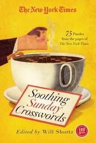 The New York Times Soothing Sunday Crosswords: 75 Puzzles from the Pages of The New York Times