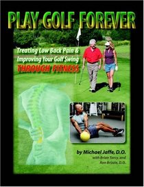 Play Golf Forever: Treating Low Back Pain & Improving your Golf Swing Through Fitness