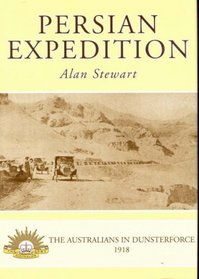 Persian Expedition - the Australians in Dunsterforce 1918