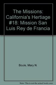 The Missions: California's Heritage : Mission San Luis Rey De Francia