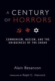 A Century of Horrors: Communism, Nazism, and the Uniqueness of the Shoah (Crosscurrents)
