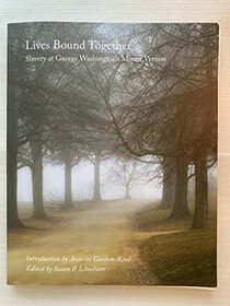 Lives Bound Together: Slavery at George Washington's Mount Vernon