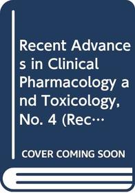 Recent Advances in Clinical Pharmacology and Toxicology, No. 4 (Recent advances in clinical pharmacology & toxicology) (v. 4)