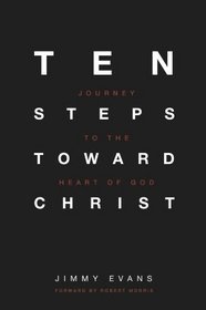 Ten Steps Toward Christ - Journey to the Heart of God